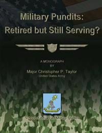 Military Pundits: Retired but Still Serving?