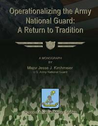 Operationalizing the Army National Guard: A Return to Tradition