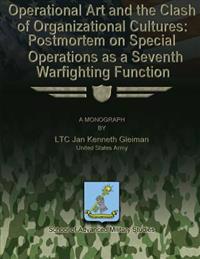 Operational Art and the Clash of Organizational Cultures: Postmortem on Special Operations as a Seventh Warfighting Function