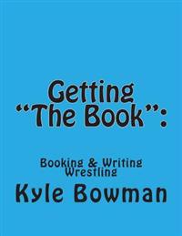 Getting "The Book": : Blueprints of Booking & Writing Wrestling