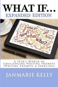 What If...: A Year's Worth of Challenging Writing Prompts (Writing Prompts & Exercises)