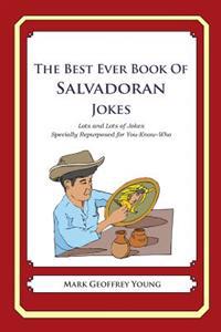 The Best Ever Book of Salvadoran Jokes: Lots and Lots of Jokes Specially Repurposed for You-Know-Who