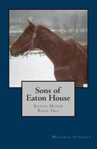 Sons of Eaton House: Eaton House Book Two