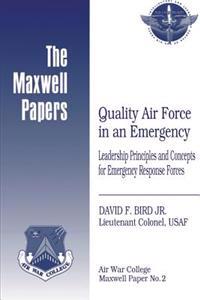 Quality Air Force in an Emergency: Leadership Principles and Concepts for Emergency Response Forces: Maxwell Paper No. 2