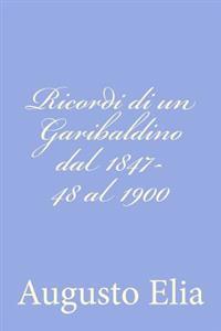 Ricordi di un Garibaldino dal 1847-48 al 1900