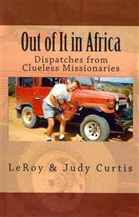 Out of It in Africa: Dispatches from Clueless Missionaries