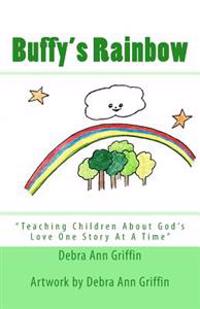 Buffy's Rainbow: Teaching Children About God's Love One Story At A Time