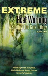 Extreme Heat Warning: A Shallow End Gals Trilogy, Book Two
