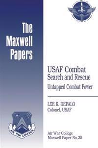 USAF Combat Search and Rescue: Untapped Combat Power: Maxwell Paper No. 35