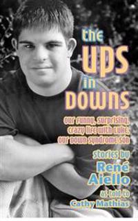 The Ups in Downs: Our Funny, Surprising, Crazy Life with Luke, Our Down Syndrome Son