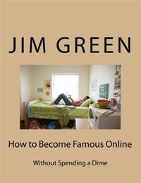 How to Become Famous Online: Without Spending a Dime