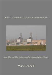 Natural Gas and Other Hydrocarbon Technologies Explained Simply: Energy Technologies Explained Simply