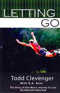 Letting Go: The story of one's man's journey to live by faith and follow God