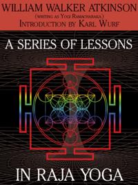 Series of Lessons in Raja Yoga