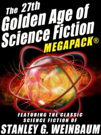 27th Golden Age of Science Fiction MEGAPACK(R): Stanley G. Weinbaum