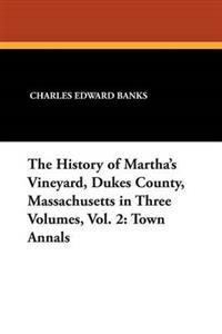 The History of Martha's Vineyard, Dukes County, Massachusetts in Three Volumes (Vol. 2)