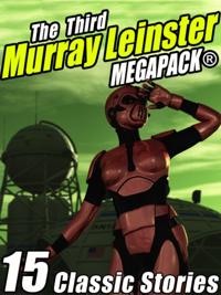 Third Murray Leinster MEGAPACK(R): 15 Classic Stories