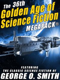 36th Golden Age of Science Fiction MEGAPACK(R): George O. Smith