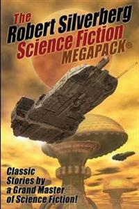 The Robert Silverberg Science Fiction Megapack(r)