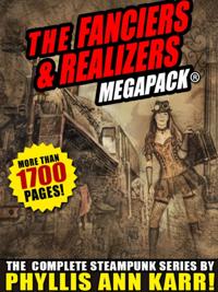 Fanciers & Realizers  MEGAPACK(R): The Complete Steampunk Series