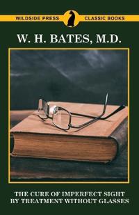 The Cure of Imperfect Sight by Treatment Without Glasses