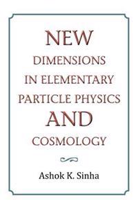 New Dimensions in Elementary Particle Physics and Cosmology