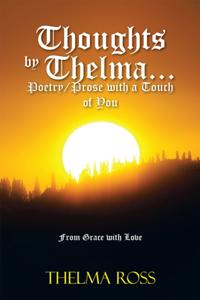 Thoughts by Thelma. . . Poetry/Prose with a Touch of You