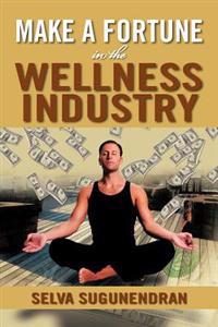Bokomslag for "Make a Fortune in the Wellness Industry"