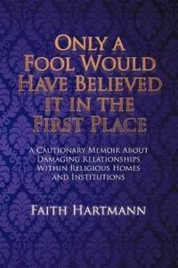 Bokomslag for "Only a Fool Would Have Believed It in the First Place"