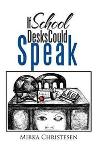 Bokomslag for "If School Desks Could Speak"