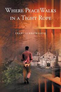 Bokomslag for "Where Peace Walks in a Tight Rope"