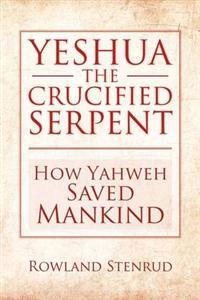 Yeshua, the Crucified Serpent