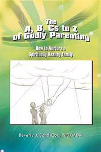 The A, B, Cs to Z of Godly Parenting