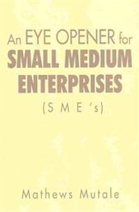 An Eye Opener for Small Medium Enterprises (Sme's)