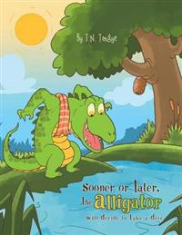 Sooner or Later, the Alligator Will Decide to Take a Dive