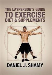 Bokomslag for "The Layperson's Guide to Exercise, Diet & Supplements"
