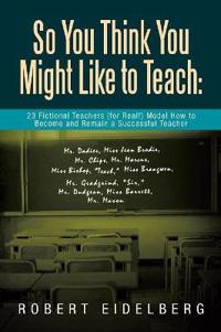 Bokomslag for "So You Think You Might Like to Teach"