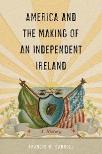 America and the Making of an Independent Ireland