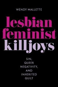 Lesbian Feminist Killjoys: Sin, Queer Negativity, and Inherited Guilt