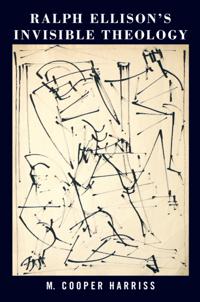 Ralph Ellison's Invisible Theology