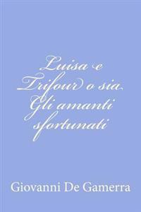 Luisa e Trifour o sia Gli amanti sfortunati