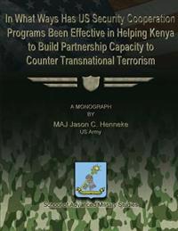 In What Ways Has US Security Cooperation Programs Been Effective in Helping Kenya to Build Partnership Capacity to Counter Transnational Terrorism