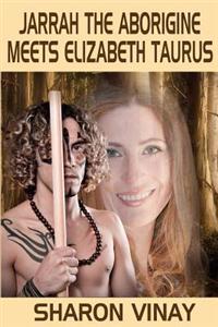 Jarrah the Aborigine meets Elizabeth Taurus