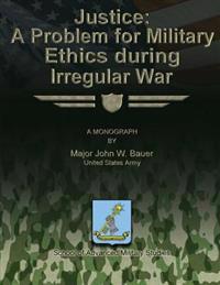 Justice: A Problem for Military Ethics During Irregular War
