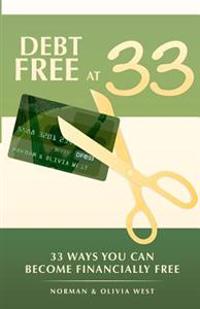 Debt Free at 33: 33 Ways You Can Become Financially Free