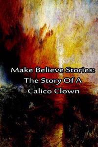 Make Believe Stories: The Story Of A Calico Clown