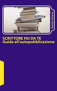 Scrittore fai da te - Guida all'autopubblicazione