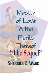Mostly of Love & the Perils Thereof "The Sequel"