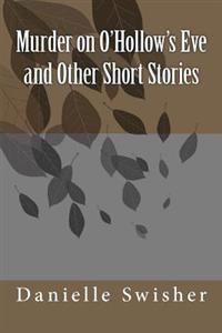 Murder on O'Hollow's Eve and Other Short Stories