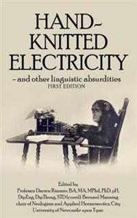 Hand-Knitted Electricity (First Edition): - and other linguistic absurdities